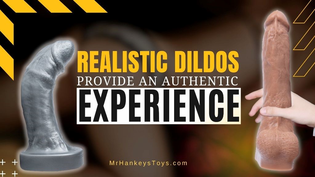 Realistic Dildos Provide an authentic experience - Mr. Hankey's Toys