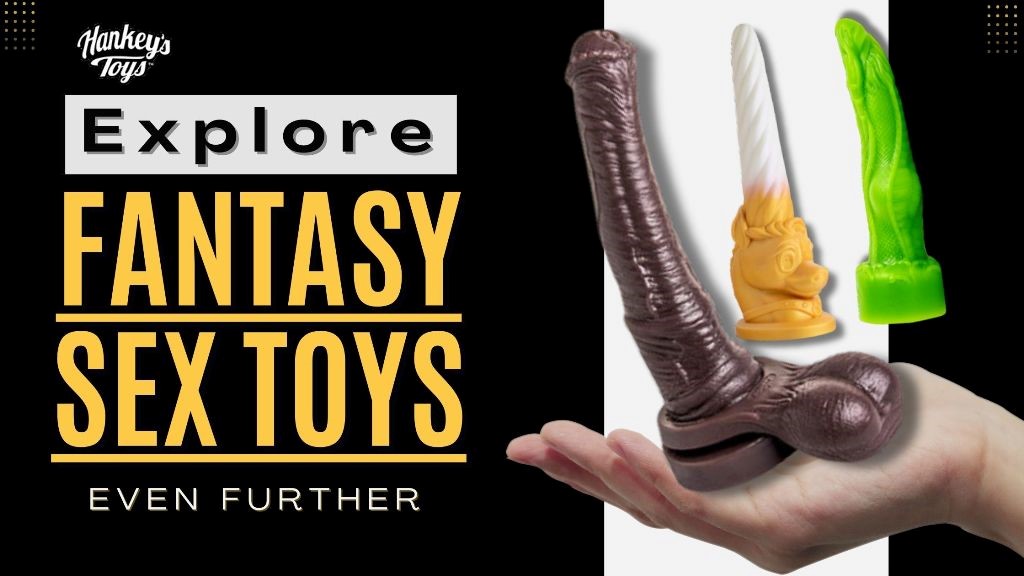 Mr. Hankey's Toys Blog - Explore Fantasy Sex Toys Even Further