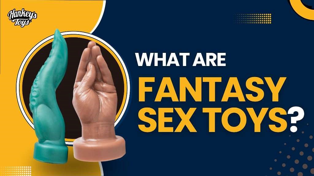 Mr. Hankey's Toys Blog - What are fantasy sex toys